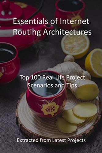 ダウンロード  Essentials of Internet Routing Architectures: Top 100 Real Life Project Scenarios and Tips : Extracted from Latest Projects (English Edition) 本