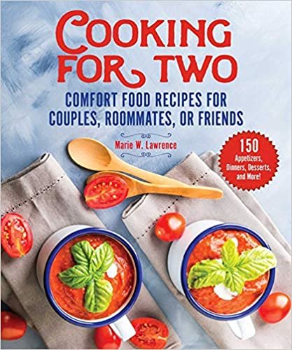 ダウンロード  Cooking for Two: Comfort Food Recipes for Couples, Roommates, or Friends 本