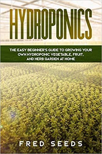 indir Hydroponics: The Easy Beginner&#39;s Guide to Growing Your Own Hydroponic Vegetable, Fruit, and Herb Garden at Home