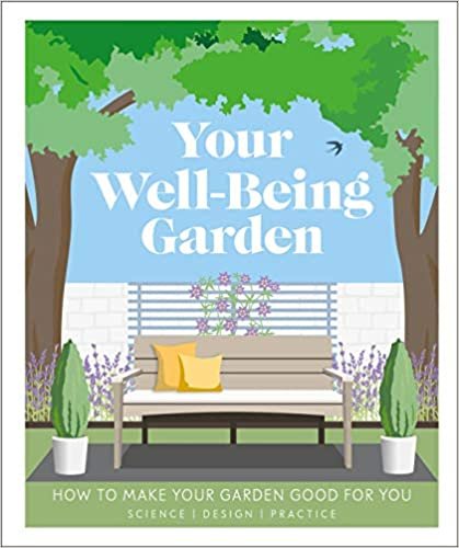 Your Well-Being Garden: How to Make Your Garden Good for You - Science, Design, Practice indir