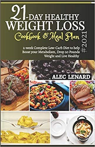 ダウンロード  21-DAY HEALTHY WEIGHT LOSS Cookbook & Meal Plan #2021: 2-Week Complete Low-Carb Diet to Help Boost Your Metabolism, Drop 20 Pounds Weight and Live Healthy 本