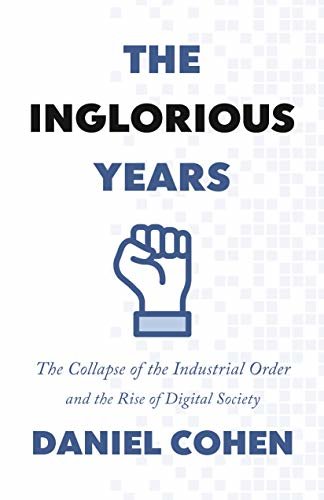 ダウンロード  The Inglorious Years: The Collapse of the Industrial Order and the Rise of Digital Society (English Edition) 本
