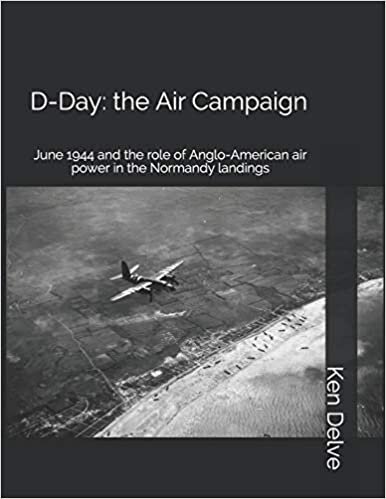 indir D-Day: the Air Campaign: June 1944 and the role of Anglo-American air power in the Normandy landings