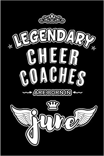 Legendary Cheer Coaches are born in June: Blank Lined 6x9 Coaching Journal/Notebooks as Appreciation day, Birthday, Welcome, Farewell, Thanks giving, ... / office co workers,bosses,friends & family indir