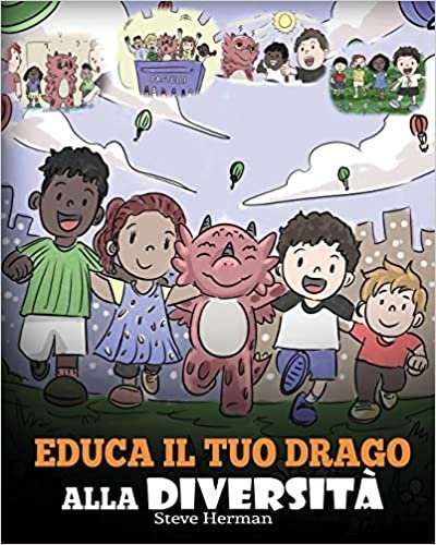 indir Educa il tuo drago alla diversità: (Teach Your Dragon About Diversity) Addestra il tuo drago a rispettare la diversità. Una simpatica storia per ... (My Dragon Books Italiano, Band 25)