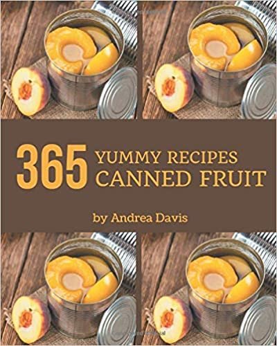 indir 365 Yummy Canned Fruit Recipes: Yummy Canned Fruit Cookbook - All The Best Recipes You Need are Here!