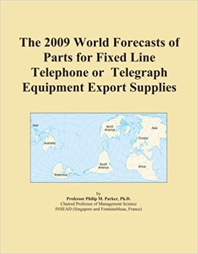 The 2009 World Forecasts of Parts for Fixed Line Telephone or Telegraph Equipment Export Supplies indir