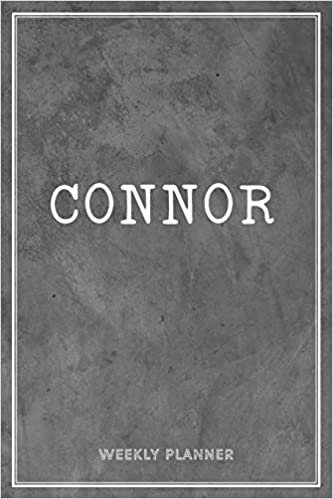 Connor Weekly Planner: Time Management Organizer Appointment To Do List Academic Notes Schedule Personalized Personal Custom Name Student Teachers Grey Loft Cement Exposed Concrete Wall Gift