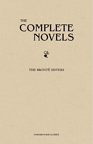 The Brontë Sisters: The Complete Novels (English Edition)