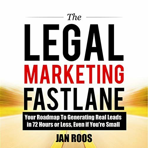 The Legal Marketing Fastlane: Your Roadmap to Generating Real Leads in 72 Hours or Less, Even If You're Small