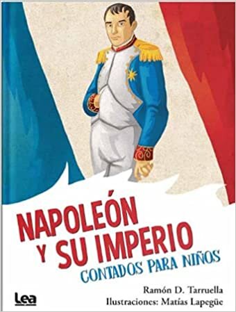 Napoleón Y Su Imperio, Contados Para Niños (Brujula y la Veleta)