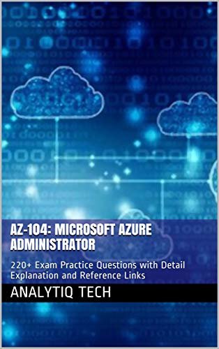 ダウンロード  AZ-104: Microsoft Azure Administrator: 220+ Exam Practice Questions with Detail Explanation and Reference Links (English Edition) 本