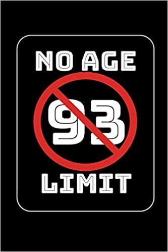 No Age Limit 93rd Birthday Gifts Funny B-day for 93 Year Old, Birthday Gag Gift For Men And Women: Lined Notebook / Journal Gift, 120 Pages, 6x9, Soft Cover, Matte Finish indir