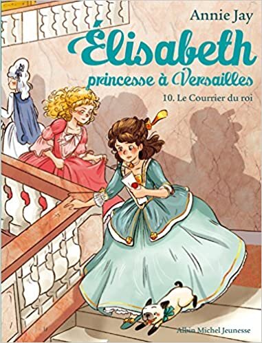 indir Elisabeth 10/Le courrier du roi: Elisabeth, princesse à Versailles - tome 10 (A.M. ELISABETH)