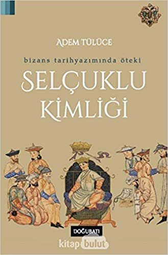 Bizans Tarihyazımında Öteki Selçuklu Kimliği indir