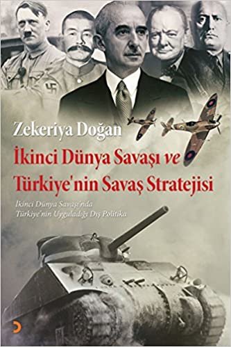 indir İkinci Dünya Savaşı ve Türkiyenin Savaş Stratejisi: İkinci Dünya Savaşı&#39;nda Türkiye&#39;nin Uyguladığı Dış Politika