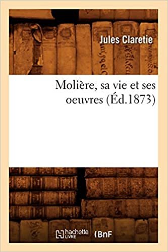Claretie, J: Moliere, Sa Vie Et Ses Oeuvres (Ed.1873) (Litterature) indir