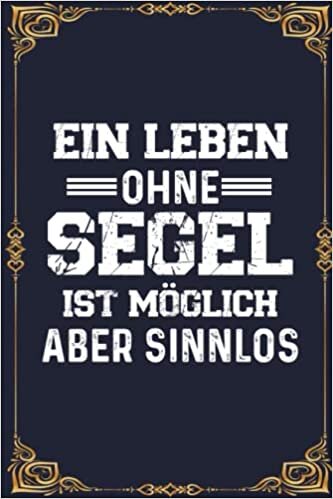ダウンロード  Ein Leben Ohne Segel Ist Möglich Aber Sinnlos: Perfect Calendar 2023 Notebook Gift | A5 6x9 format (15.24 x 22.86 cm) 本