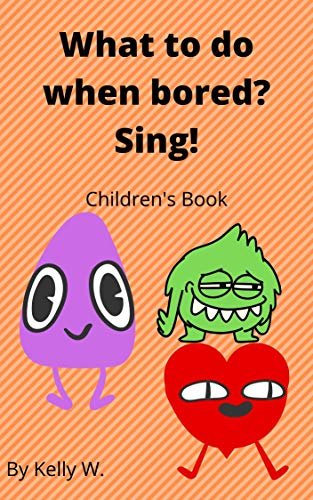 ダウンロード  What to do when bored? Sing!: Children's book/ Kid's book/ picture book (Kelly W.'s Kidz Story books) (English Edition) 本