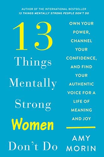 ダウンロード  13 Things Mentally Strong Women Don't Do: Own Your Power, Channel Your Confidence, and Find Your Authentic Voice for a Life of Meaning and Joy (English Edition) 本