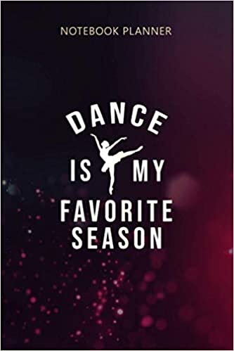 indir Notebook Planner Womens Dance s Dance Is My Favorite Season Ballerina Girls: Management, To Do, Gym, Life, Tax, Over 100 Pages, 6x9 inch, Mom