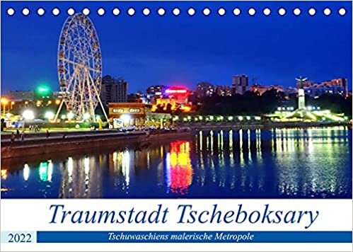 Traumstadt Tscheboksary - Tschuwaschiens malerische Metropole (Tischkalender 2022 DIN A5 quer): Sehenswuerdigkeiten der Hauptstadt Tschuwaschiens (Monatskalender, 14 Seiten )
