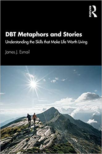 DBT Metaphors and Stories: Understanding the Skills that Make Life Worth Living