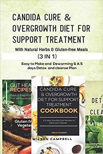 CANDIDA CURE & OVERGROWTH DIET FOR SUPPORT TREATMENT WITH NATURAL HERBS AND GLUTEN-FREE MEALS: Easy to Make and Deworming & A 5 days Detox and cleanse Plan