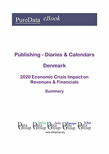 Publishing - Diaries & Calendars Denmark Summary: 2020 Economic Crisis Impact on Revenues & Financials (English Edition)