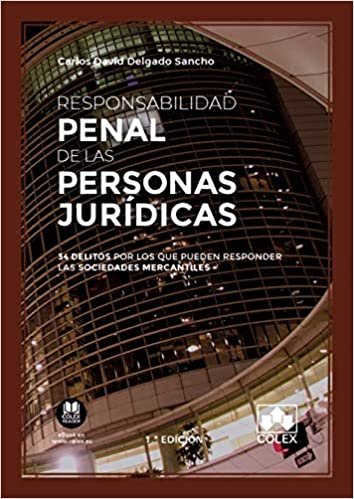 Responsabilidad penal de las personas jurídicas: 34 delitos por los que pueden responder las sociedades mercantiles (Monografías, Band 1) indir