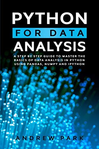 ダウンロード  Python for Data Analysis: A Step-By-Step Guide to Master the Basics of Data Science and Analysis in Python Using Pandas, Numpy And Ipython (Data Science Mastery Book 2) (English Edition) 本