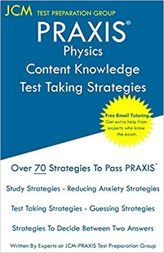 PRAXIS Physics Content Knowledge - Test Taking Strategies: PRAXIS 5265 Exam - Free Online Tutoring - New 2020 Edition - The latest strategies to pass your exam.