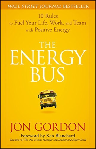The Energy Bus: 10 Rules to Fuel Your Life, Work, and Team with Positive Energy (English Edition)