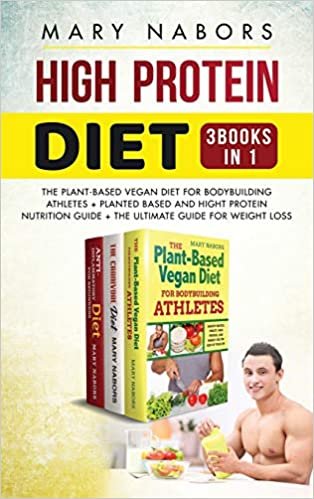 indir High Protein Diet (3 Books in 1): The Plant-Based Vegan Diet for Bodybuilding Athletes + Planted Based and Hight Protein Nutrition Guide + The Ultimate Guide for Weight Loss