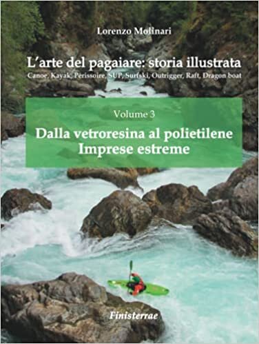 تحميل L&#39;arte del pagaiare: storia illustrata: Volume 3. Dalla vetroresina al polietilene. Imprese estreme (Italian Edition)