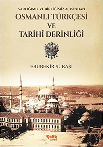 Varlığımız ve Birliğimiz Açısından Osmanlı Türkçesi ve Tarihi Derinliği indir