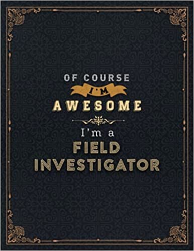 Field Investigator Lined Notebook - Of Course I'm Awesome I'm A Field Investigator Job Title Working Cover Daily Journal: Daily Organizer, Goals, ... Stylish Paperback, A4, 21.59 x 27.94 cm indir