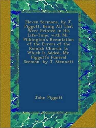indir Eleven Sermons, by J. Piggott, Being All That Were Printed in His Life-Time. with Mr. Pilkington&#39;s Recantation of the Errors of the Romish Church. to ... Mr. Piggott&#39;s Funeral Sermon, by J. Stennett