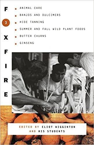Foxfire 3: Animal Care, Banjos and Dulimers, Hide Tanning, Summer and Fall Wild Plant Foods, Butter Churns, Ginseng (Foxfire Series)