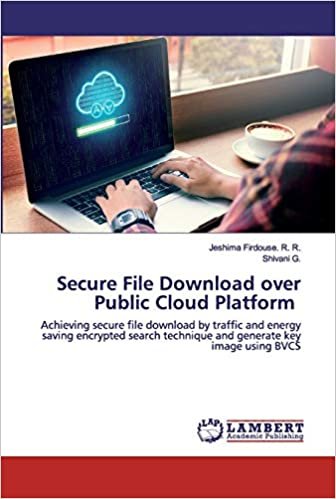 Secure File Download over Public Cloud Platform: Achieving secure file download by traffic and energy saving encrypted search technique and generate key image using BVCS