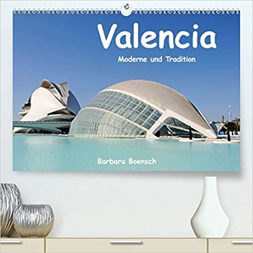 Valencia (Premium, hochwertiger DIN A2 Wandkalender 2021, Kunstdruck in Hochglanz): Moderne und Tradition (Monatskalender, 14 Seiten )