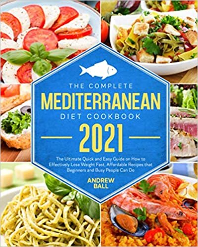 ダウンロード  The Complete Mediterranean Diet Cookbook 2021: The Ultimate Quick and Easy Guide on How to Effectively Lose Weight Fast, Affordable Recipes that Beginners and Busy People Can Do 本