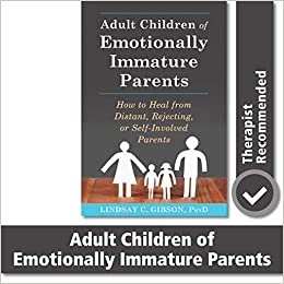 Adult Children of Emotionally Immature Parents: How to Heal from Distant, Rejecting, or Self-Involved Parents ダウンロード
