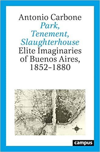 تحميل Park, Tenement, Slaughterhouse: Elite Imaginaries of Buenos Aires, 1852–1880