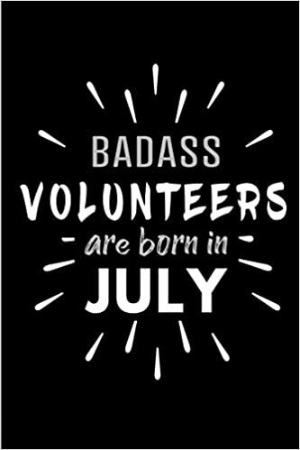 Badass Volunteers Are Born In July: Blank Lined Funny Volunteer Journal Notebooks Diary as Birthday, Welcome, Farewell, Appreciation, Thank You, ... ( Alternative to B-day present card ) indir
