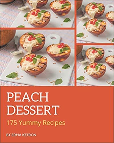 175 Yummy Peach Dessert Recipes: Everything You Need in One Yummy Peach Dessert Cookbook! indir