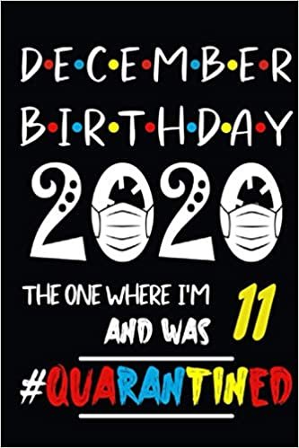 ダウンロード  December 2020 Birthday the one where i'm 11 and was Quarantined: Celebrate your 11 yr in quarantine is a Cute perfect and great gift notebook 6x9 for him/her Your party will be funny awesome epic and legendary celebrating birth date or birth month 本