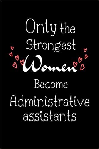 ダウンロード  Only The Strongest Women Become Administrative assistants: Lined Notebook / Journal Gift, 100 Pages, 6x9, Soft Cover, Matte Finish, graduation gifts for Administrative assistants 本