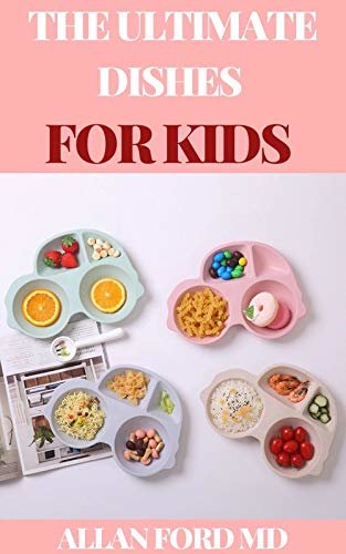 THE ULTIMATE DISHES FOR KIDS: A Practical Guide for Kids and Parents To Level Up Kitchen Skills (English Edition)