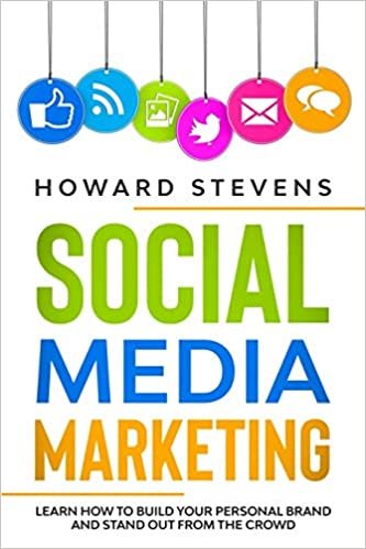 Social Media Marketing: Learn How to Build Your Personal Brand and Stand Out From the Crowd
